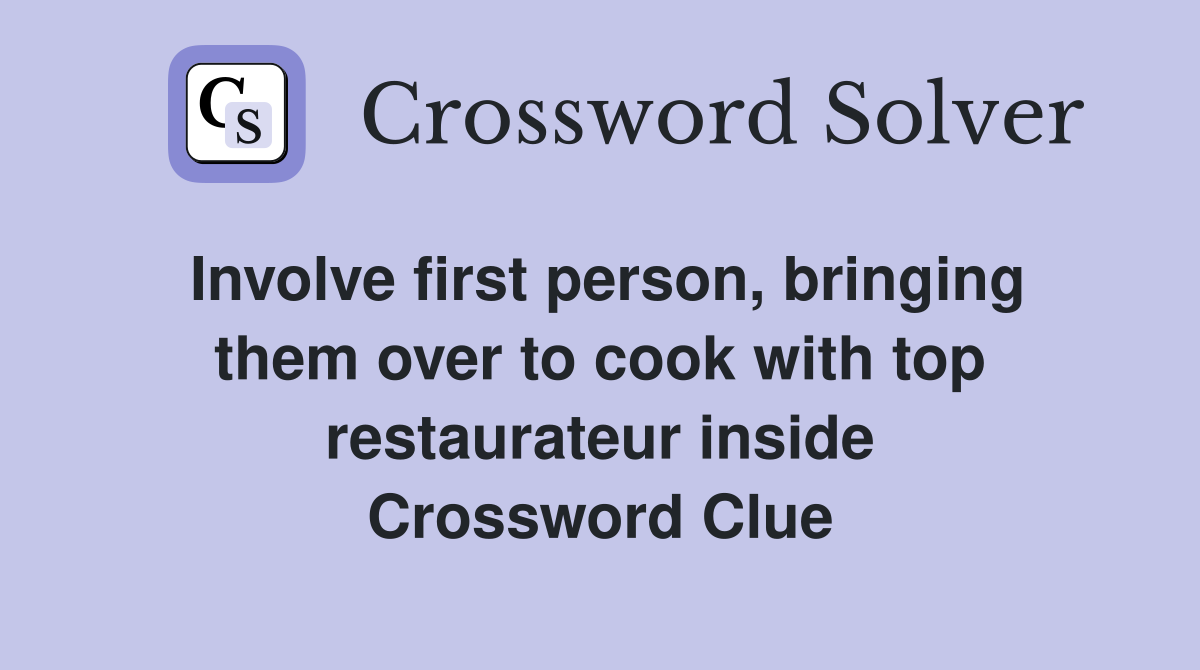 Involve first person, bringing them over to cook with top restaurateur